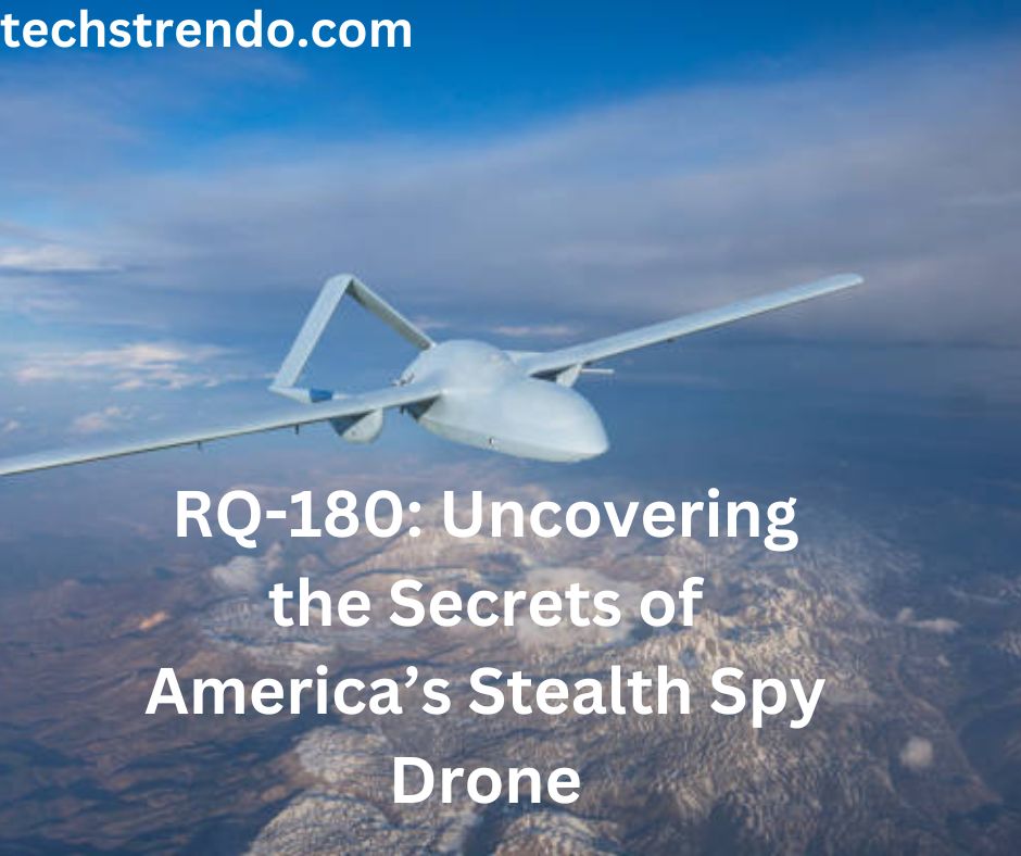 RQ-180: Uncovering the Secrets of America’s Stealth Spy Drone